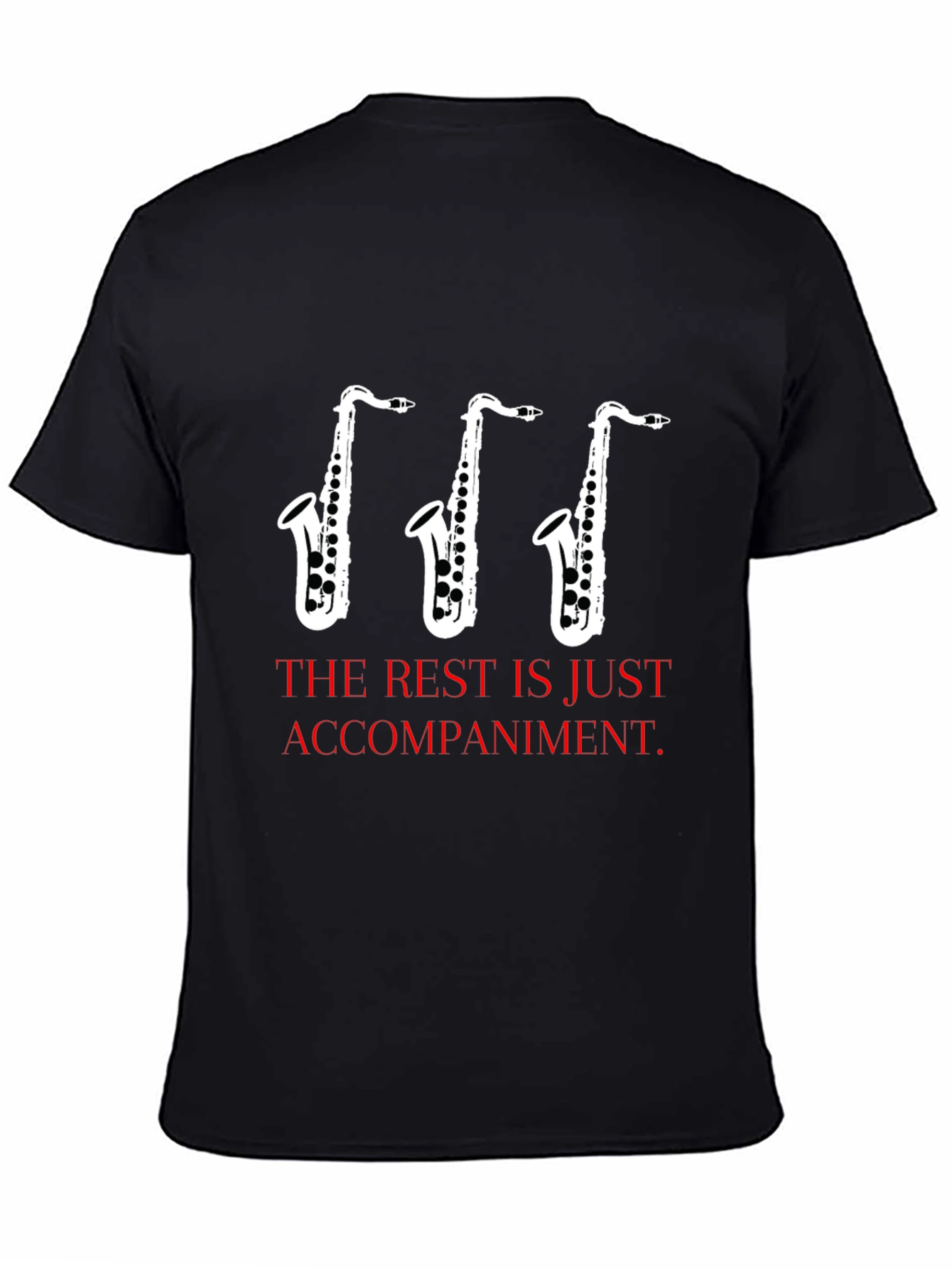 Saxophone Music T-Shirt - The Rest is Just Accompaniment