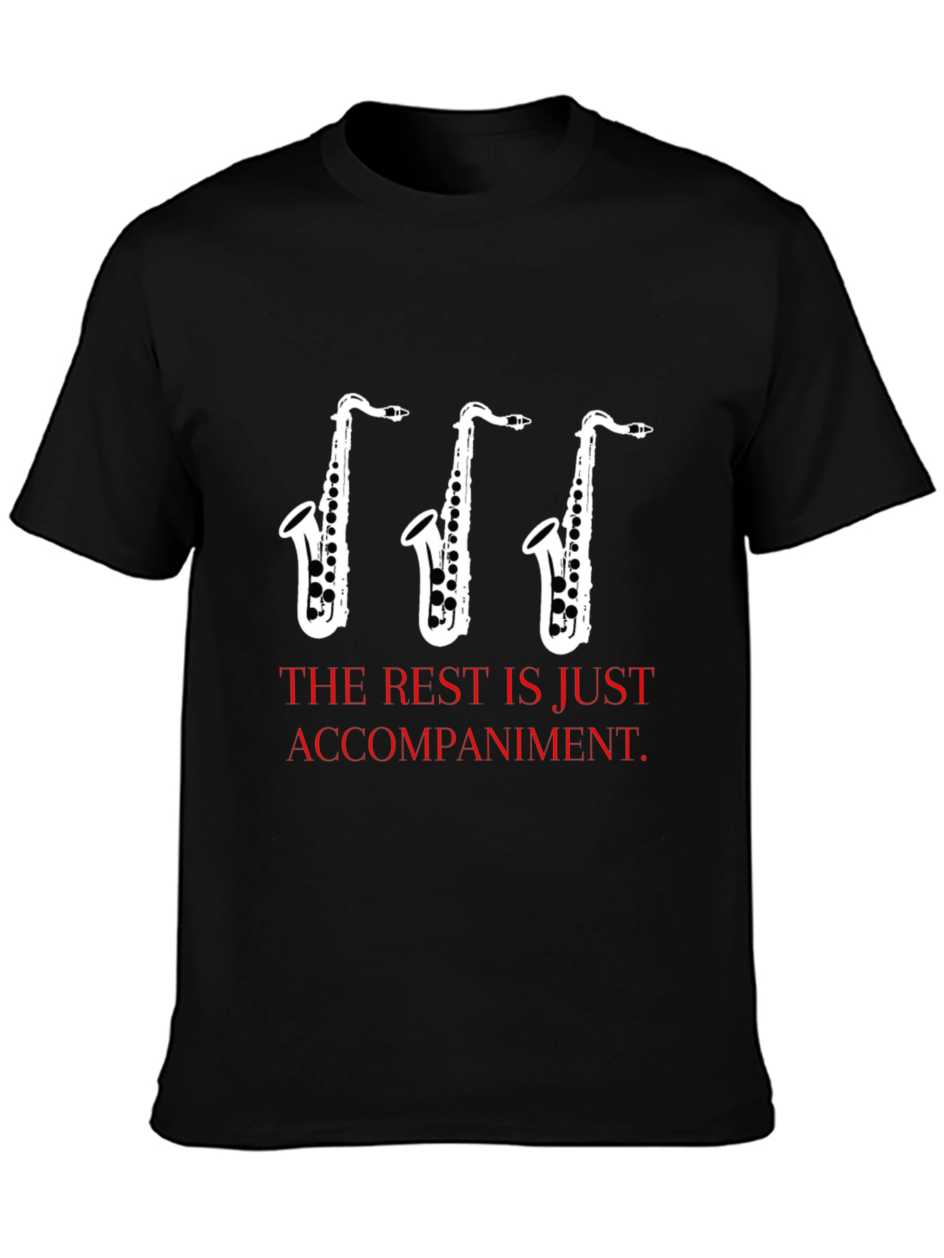 Saxophone Music T-Shirt - The Rest is Just Accompaniment
