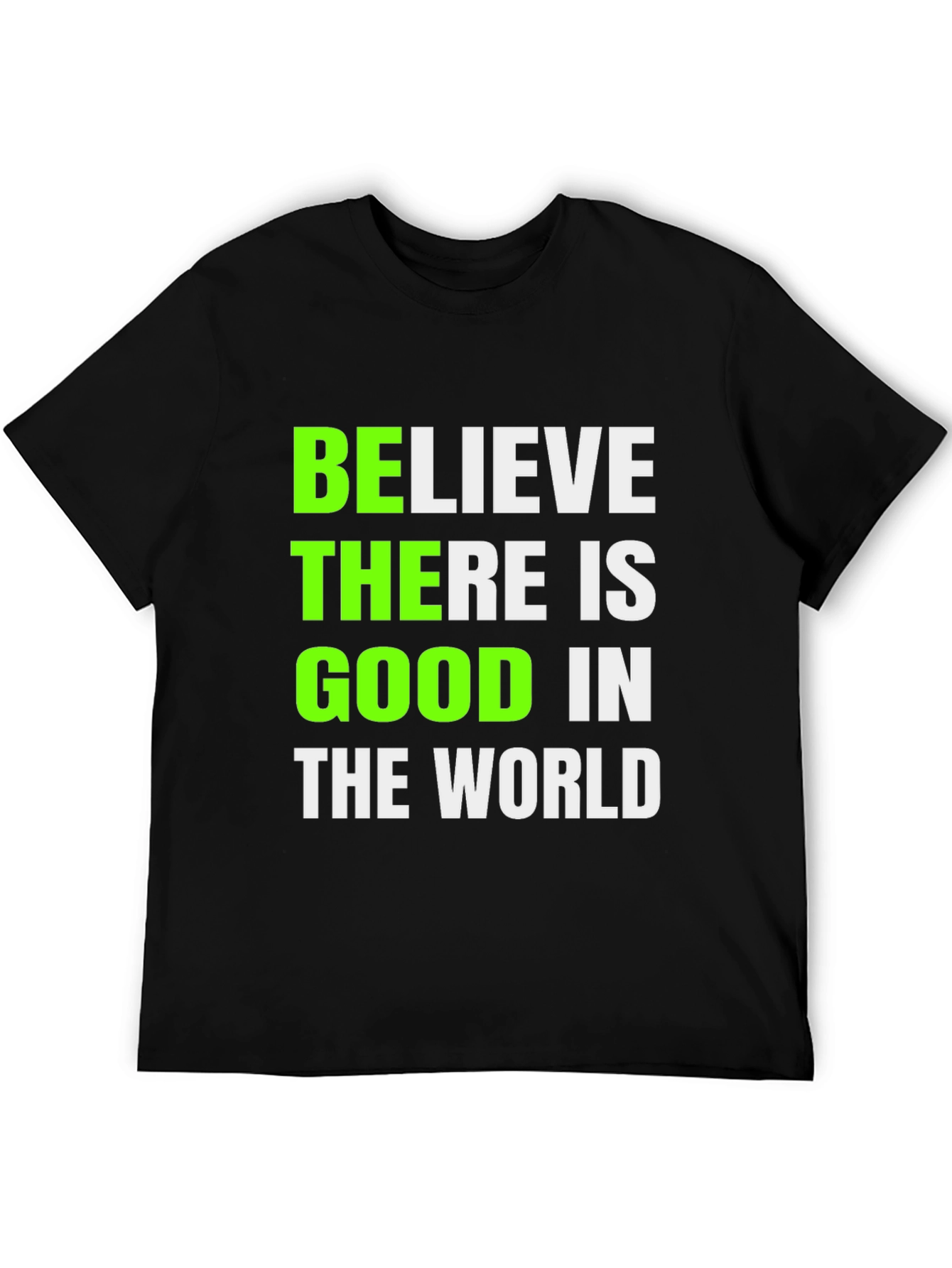Believe There Is Good T-Shirt