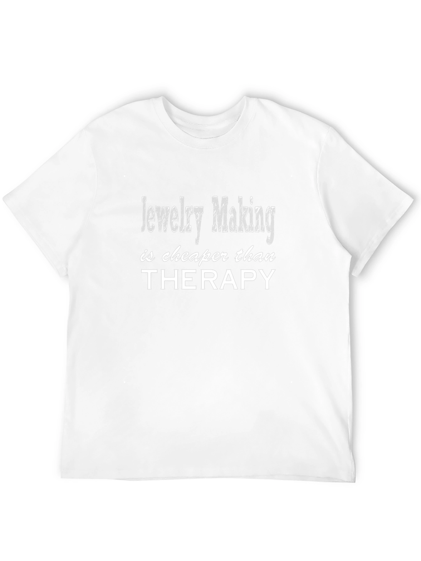 Jewelry Making is Cheaper Than Therapy T-Shirt