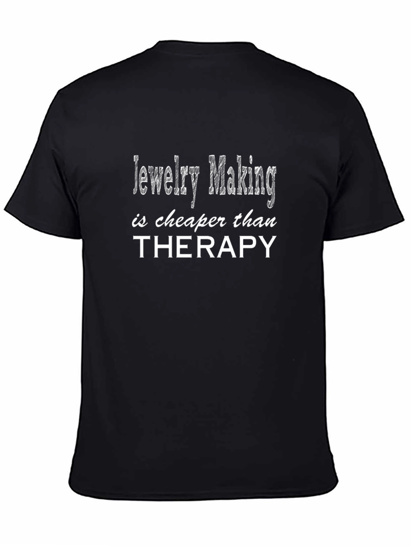 Jewelry Making is Cheaper Than Therapy T-Shirt