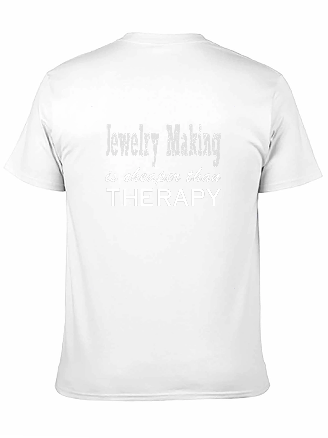 Jewelry Making is Cheaper Than Therapy T-Shirt