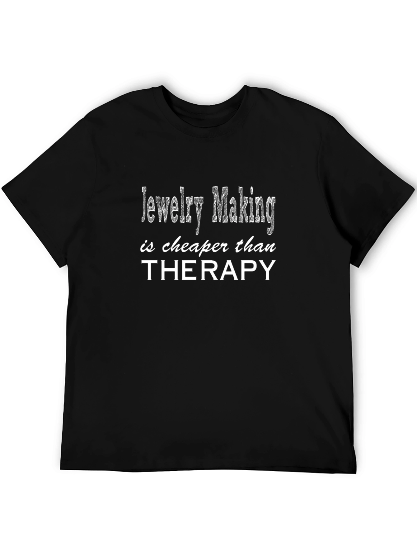 Jewelry Making is Cheaper Than Therapy T-Shirt